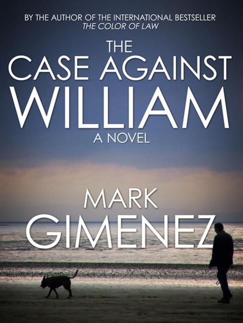 Cover of the book The Case Against William by Mark Gimenez, Navarchus Press LLC