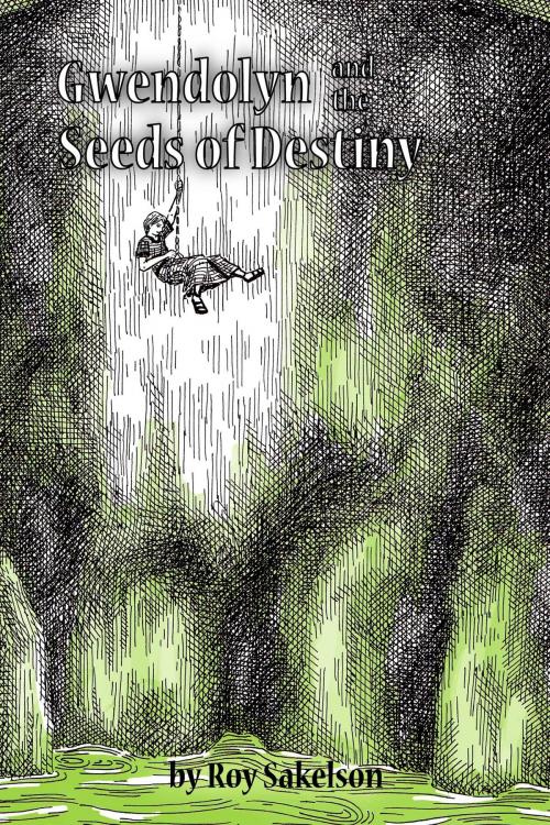 Cover of the book Gwendolyn and the Seeds of Destiny by Roy Sakelson, Roy Sakelson