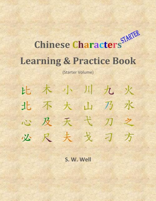 Cover of the book Chinese Characters Learning & Practice Book, Starter Volume by S. W. Well, Suntific