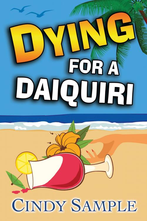 Cover of the book Dying for a Daiquiri by Cindy Sample, Cindy Sample Books