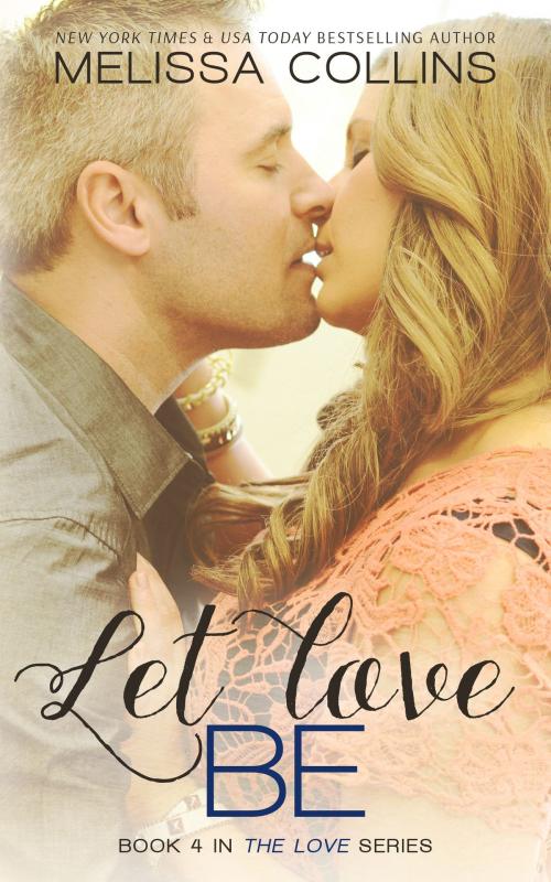 Cover of the book Let Love Be by Melissa Collins, Melissa Collins
