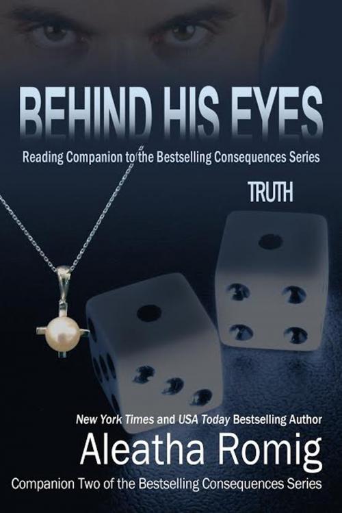 Cover of the book Behind His Eyes - Truth by Aleatha Romig, Romig Works