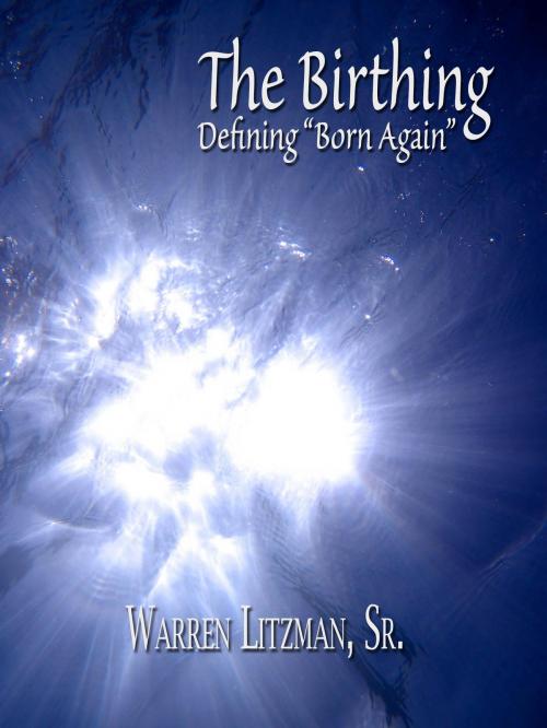 Cover of the book The Birthing by Warren Litzman, Sr., Christ-life Publishing House