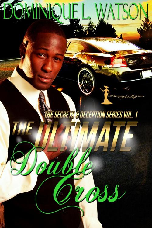 Cover of the book The Ultimate Double Cross: The Secrets & Deception Series by Dominique L Watson, Diamond M'Press Publications
