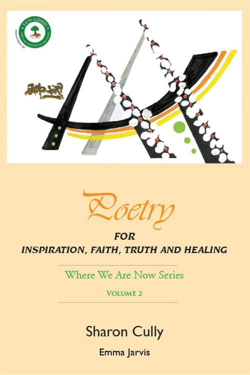 Cover of the book Poetry for Inspiration, Faith, Truth and Healing: Where We Are Now Series - Volume 2 by Sharon Cully, Where We Are Now - Past & Future