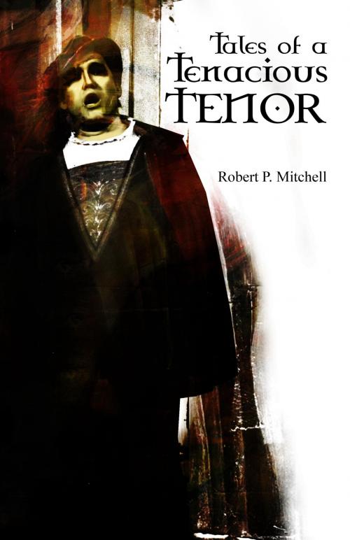 Cover of the book Tales of a Tenacious Tenor by Robert P. Mitchell, ASJ Publishing