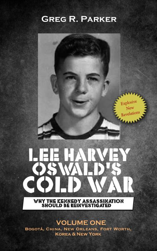 Cover of the book Lee Harvey Oswald’s Cold War: Why the Kennedy Assassination Should Be Reinvestigated by Greg Parker, MoshPit Publishing