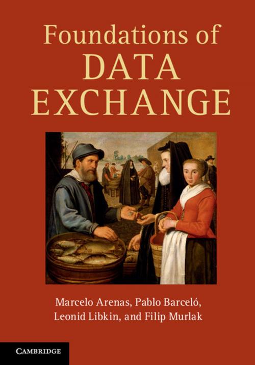 Cover of the book Foundations of Data Exchange by Marcelo Arenas, Pablo Barceló, Leonid Libkin, Filip Murlak, Cambridge University Press