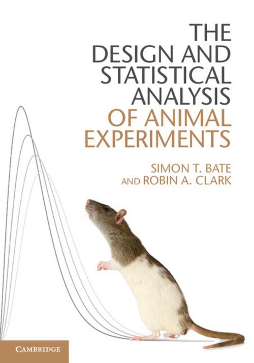 Cover of the book The Design and Statistical Analysis of Animal Experiments by Simon T. Bate, Robin A. Clark, Cambridge University Press