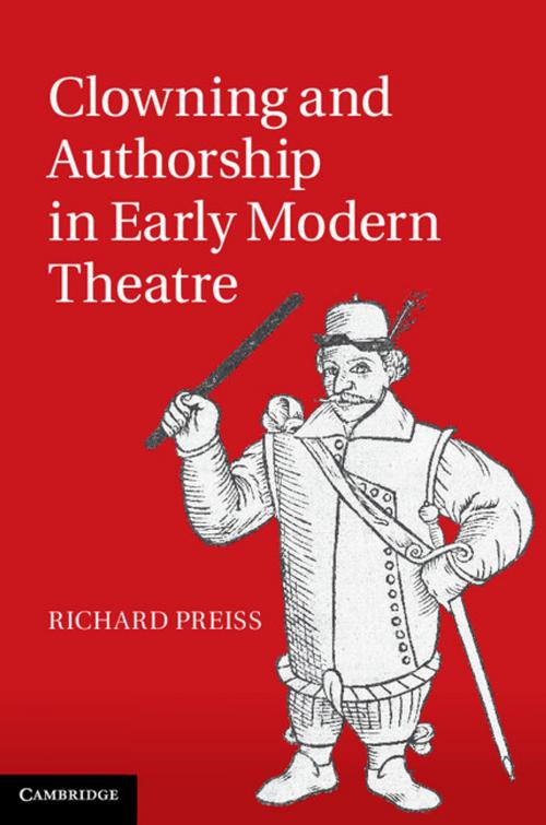 Cover of the book Clowning and Authorship in Early Modern Theatre by Richard Preiss, Cambridge University Press