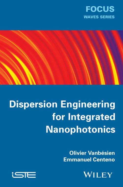 Cover of the book Dispersion Engineering for Integrated Nanophotonics by Emmanuel Centeno, Olivier Vanbésien, Wiley