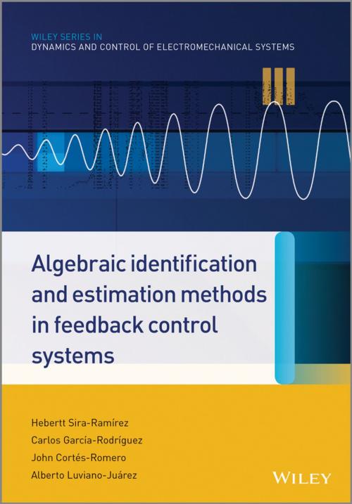 Cover of the book Algebraic Identification and Estimation Methods in Feedback Control Systems by Hebertt Sira-Ramírez, Carlos García Rodríguez, Alberto Luviano Juárez, John Cortés Romero, Wiley