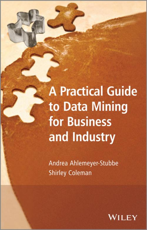 Cover of the book A Practical Guide to Data Mining for Business and Industry by Andrea Ahlemeyer-Stubbe, Shirley Coleman, Wiley