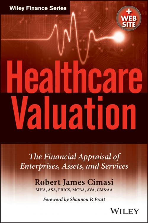 Cover of the book Healthcare Valuation, The Financial Appraisal of Enterprises, Assets, and Services by Robert James Cimasi, Wiley