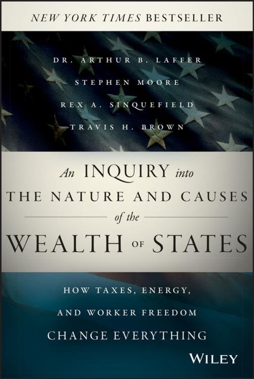 Cover of the book An Inquiry into the Nature and Causes of the Wealth of States by Arthur B. Laffer, Stephen Moore, Rex A. Sinquefield, Travis H. Brown, Wiley
