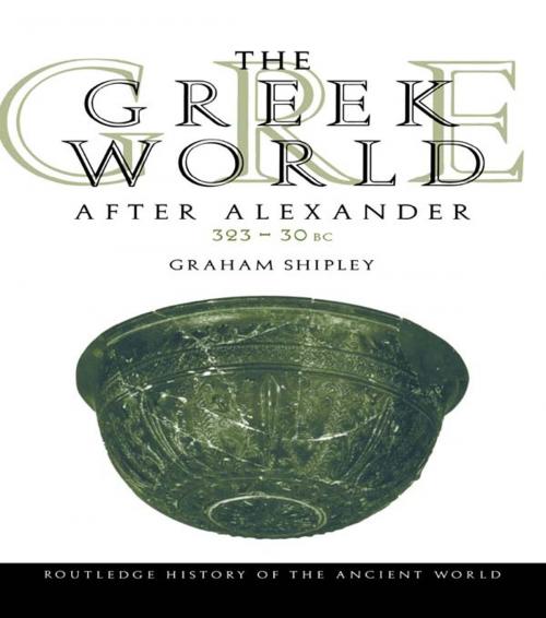 Cover of the book The Greek World After Alexander 323–30 BC by Graham Shipley, Taylor and Francis