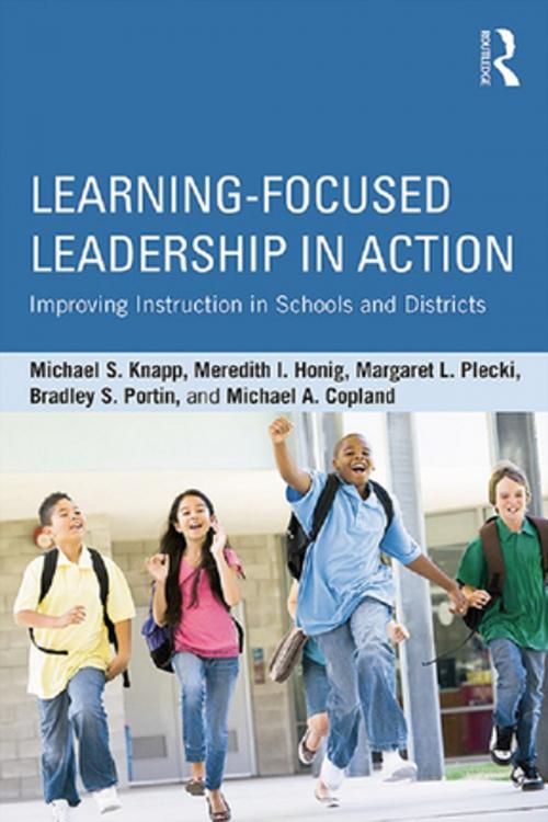 Cover of the book Learning-Focused Leadership in Action by Michael S. Knapp, Meredith I. Honig, Margaret L. Plecki, Bradley S. Portin, Michael A. Copland, Taylor and Francis