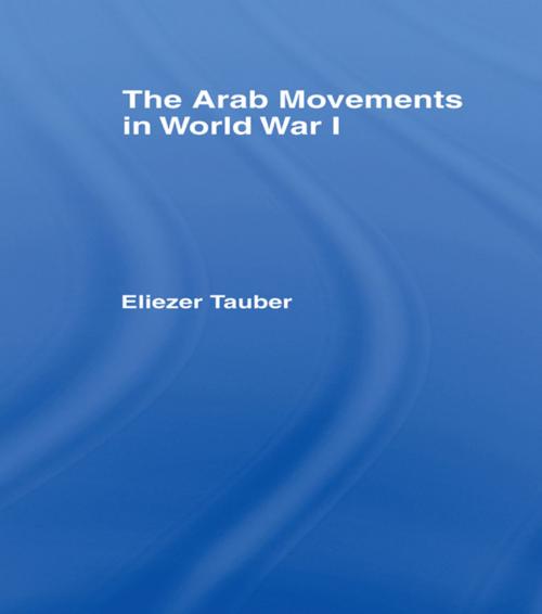 Cover of the book The Arab Movements in World War I by Eliezer Tauber, Taylor and Francis