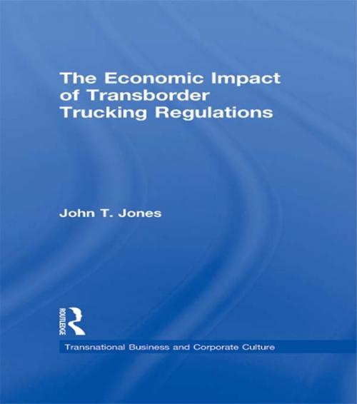 Cover of the book The Economic Impact of Transborder Trucking Regulations by John T. Jones, Taylor and Francis