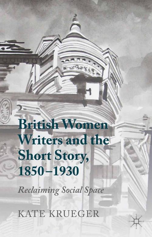 Cover of the book British Women Writers and the Short Story, 1850-1930 by K. Krueger, Palgrave Macmillan UK