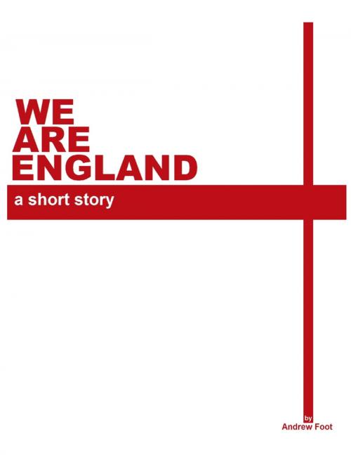 Cover of the book We Are England by Andrew Foot, Lulu.com