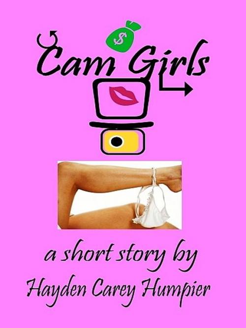 Cover of the book Cam Girls by Hayden Carey Humpier, Hayden Carey Humpier