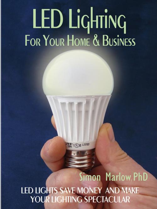 Cover of the book LED Lighting for your Home & Business by Simon Marlow, SandSPublishing