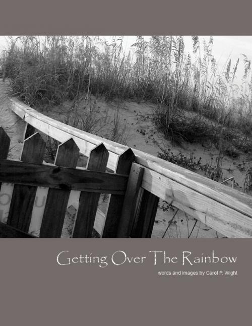 Cover of the book Getting Over the Rainbow by Carol P. Wight, Lulu.com