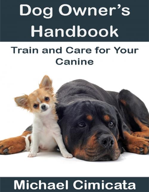 Cover of the book Dog Owner’s Handbook: Train and Care for Your Canine by Michael Cimicata, Lulu.com