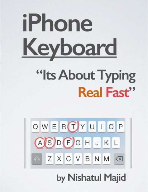 Cover of the book iPhone Keyboard: Its About Typing Real Fast by Nishatul Majid, Lulu.com