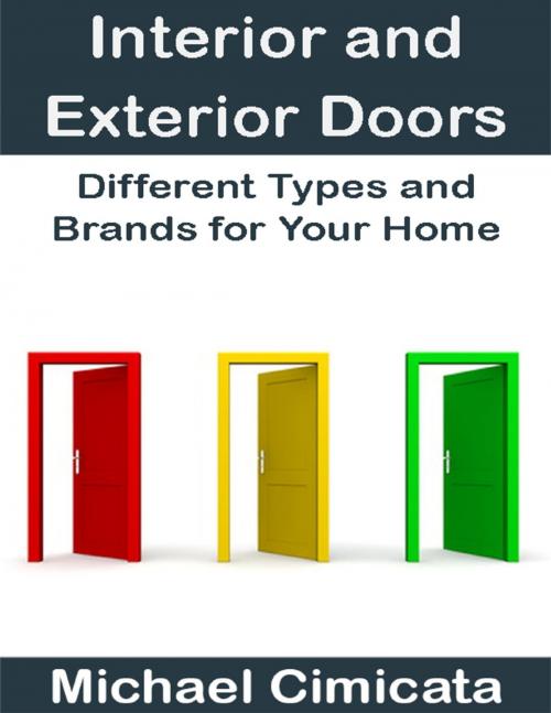 Cover of the book Interior and Exterior Doors: Different Types and Brands for Your Home by Michael Cimicata, Lulu.com