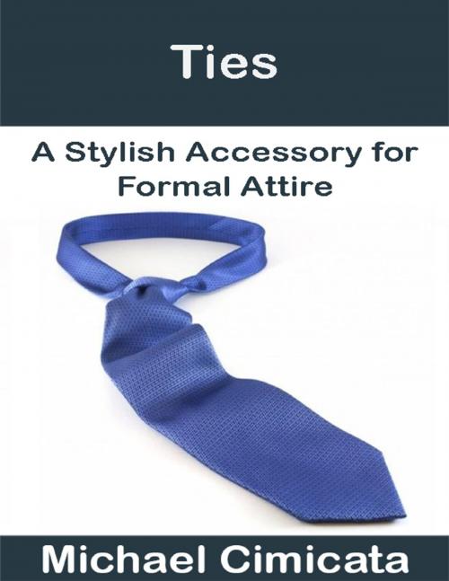 Cover of the book Ties: A Stylish Accessory for Formal Attire by Michael Cimicata, Lulu.com