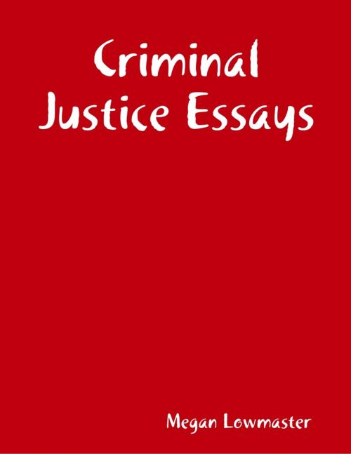 Cover of the book Criminal Justice Essays by Megan Lowmaster, Lulu.com