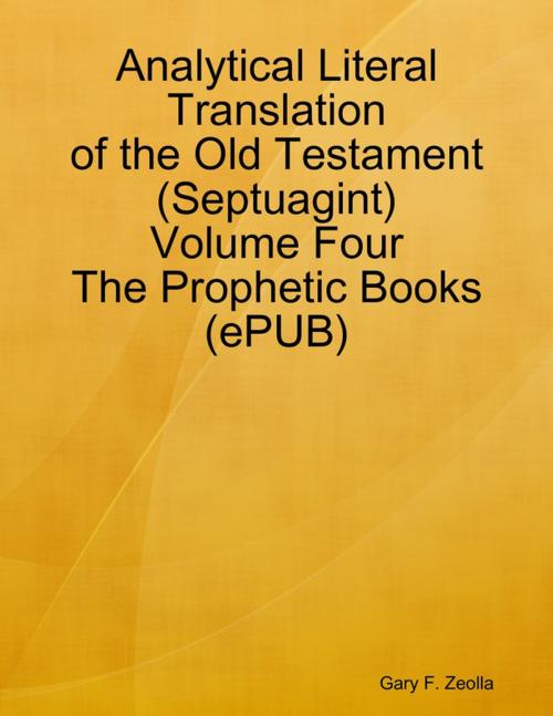 Cover of the book Analytical Literal Translation of the Old Testament (Septuagint) - Volume Four - The Prophetic Books (ePUB) by Gary F. Zeolla, Lulu.com