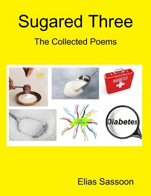 Cover of the book Sugared Three: The Collected Poems by Elias Sassoon, Lulu.com