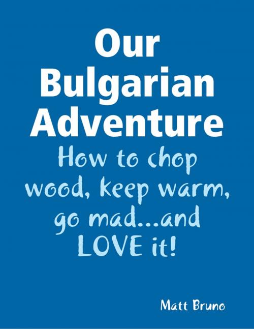 Cover of the book Our Bulgarian Adventure by Matt Bruno, Lulu.com