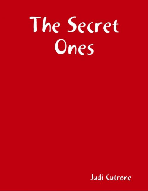 Cover of the book The Secret Ones by Judi Cutrone, Lulu.com