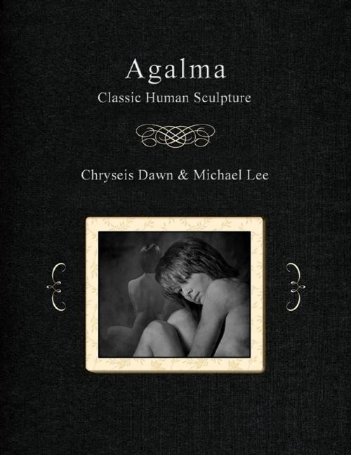Cover of the book Agalma - Classic Human Sculpture by Michael Lee, Chryseis Dawn, Lulu.com