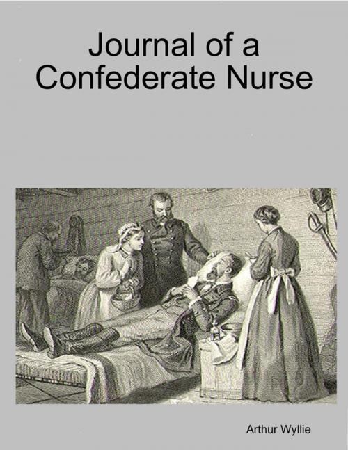 Cover of the book Journal of a Confederate Nurse by Arthur Wyllie, Lulu.com