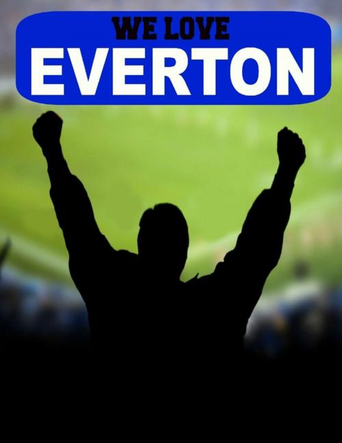 Cover of the book We Love Everton by Hugh Nittinger, Lulu.com