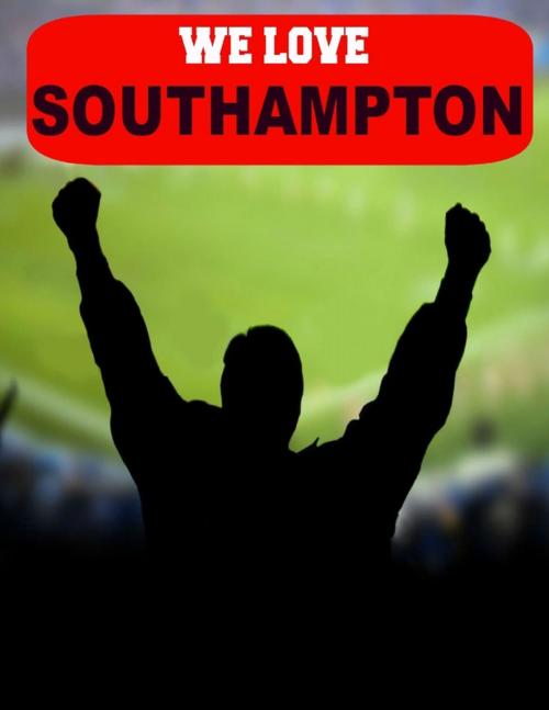 Cover of the book We Love Southampton by Dick Woodcock, Lulu.com