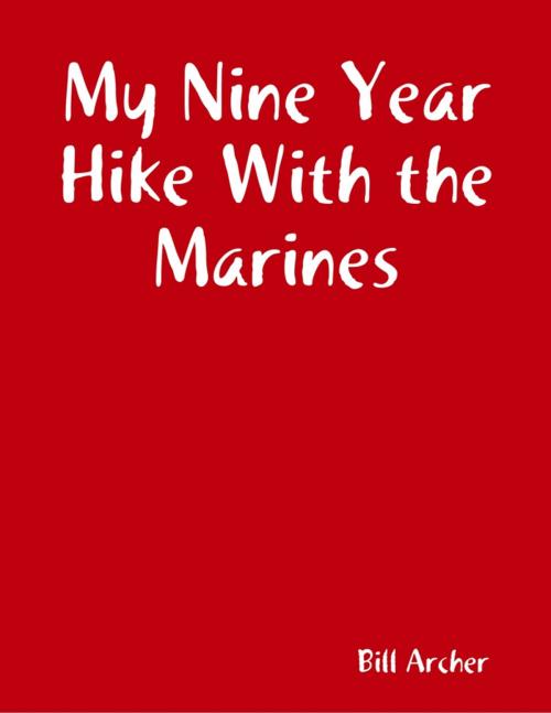 Cover of the book My Nine Year Hike With the Marines by Bill Archer, Lulu.com