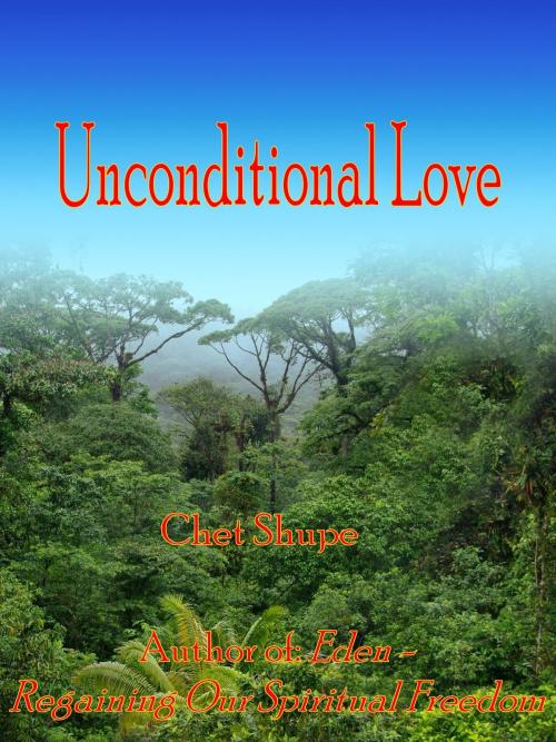 Cover of the book Unconditional Love by Chet Shupe, Chet Shupe
