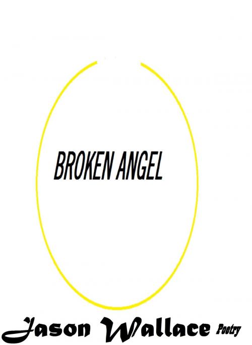 Cover of the book Broken Angel by Jason Wallace Poetry, Jason Wallace Poetry