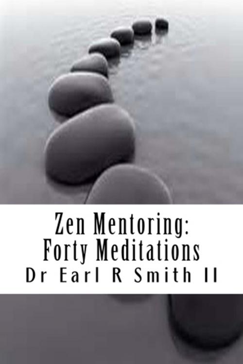 Cover of the book Zen Mentoring: Forty Meditations by Earl R Smith II, Earl R Smith II