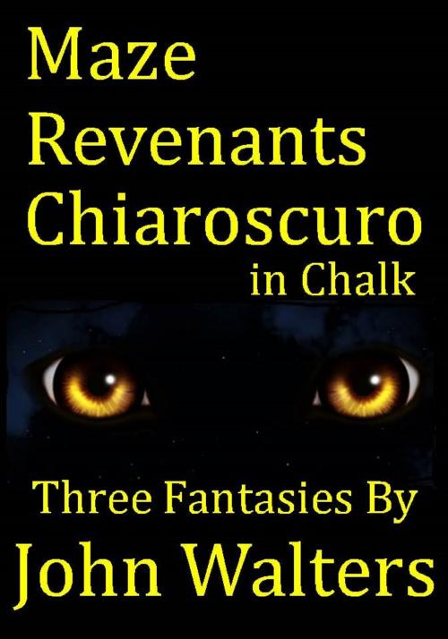 Cover of the book Maze; Revenants; Chiaroscuro in Chalk: Three Fantasies by John Walters, John Walters