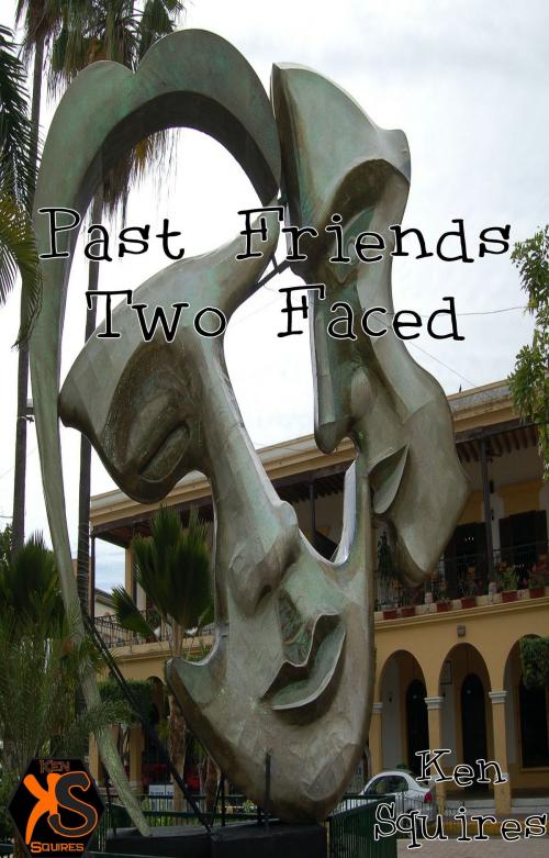 Cover of the book Past Friends: Two Faced by Ken Squires, Ken Squires Publishing