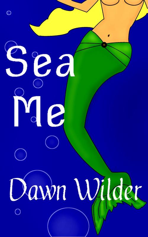 Cover of the book Sea Me (Paranormal Erotic Short) by Dawn Wilder, Dawn Wilder