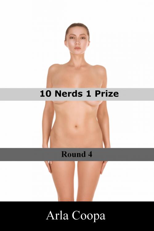 Cover of the book 10 Nerds 1 Prize: Round 4 by Arla Coopa, Arla Coopa