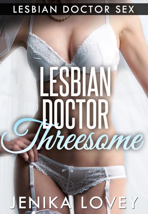 Cover of the book Lesbian Doctor Threesome: Lesbian Doctor Sex by Jenika Lovey, Gold Crown